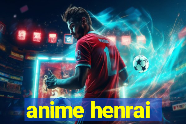 anime henrai